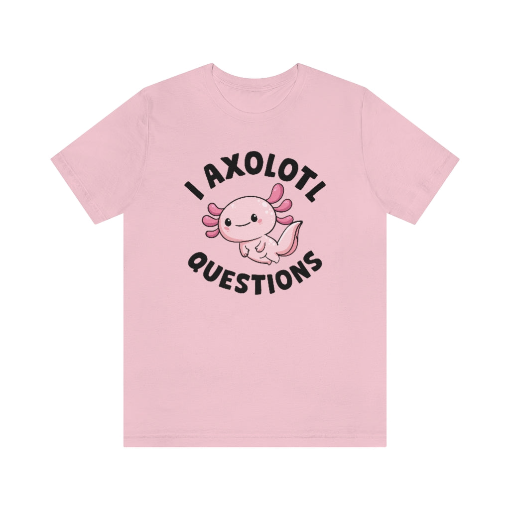 I Axolotl Questions Unisex T-Shirt