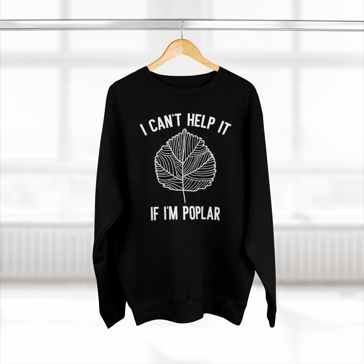 I Can't Help It If I'm Poplar Unisex Sweatshirt