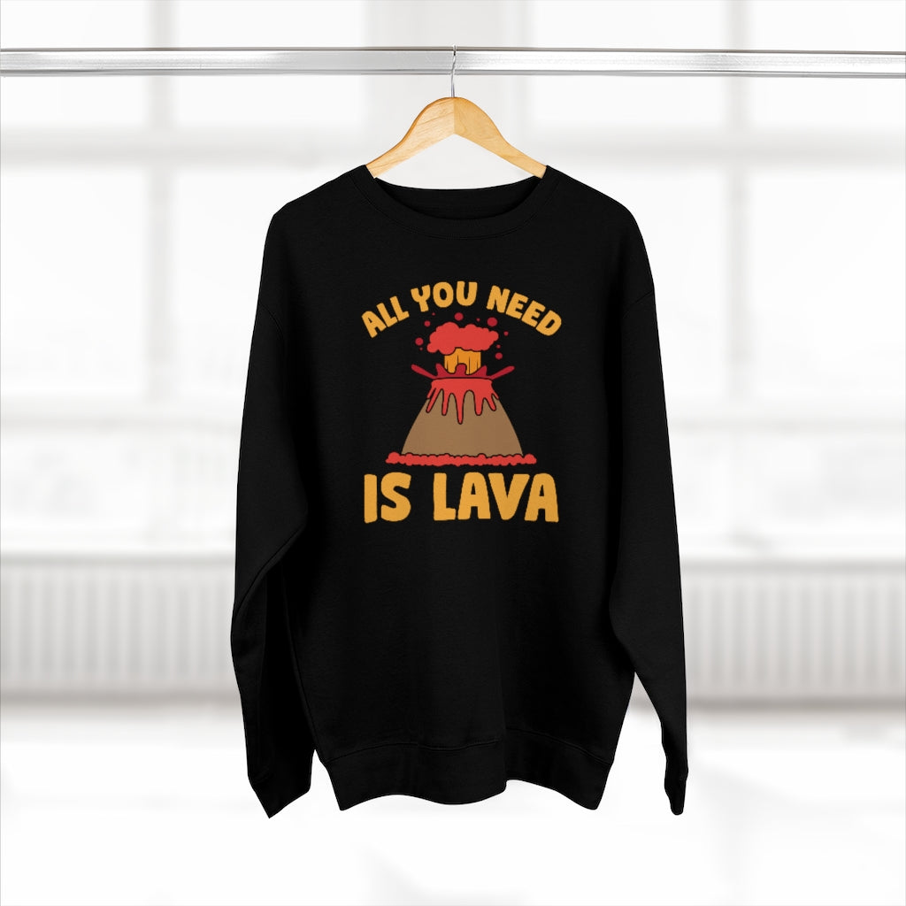 All You Need Is Lava Unisex Sweatshirt