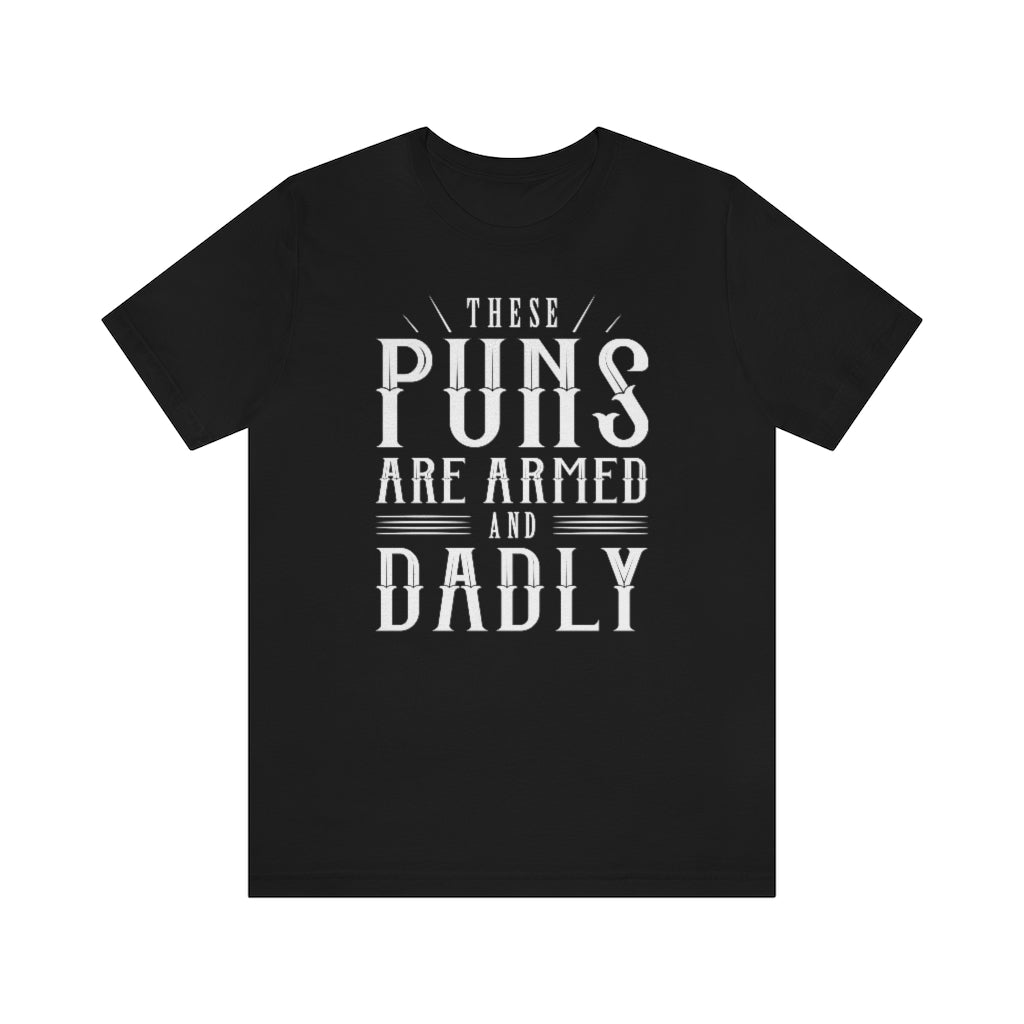 These Puns Are Armed And Dadly Unisex T-Shirt