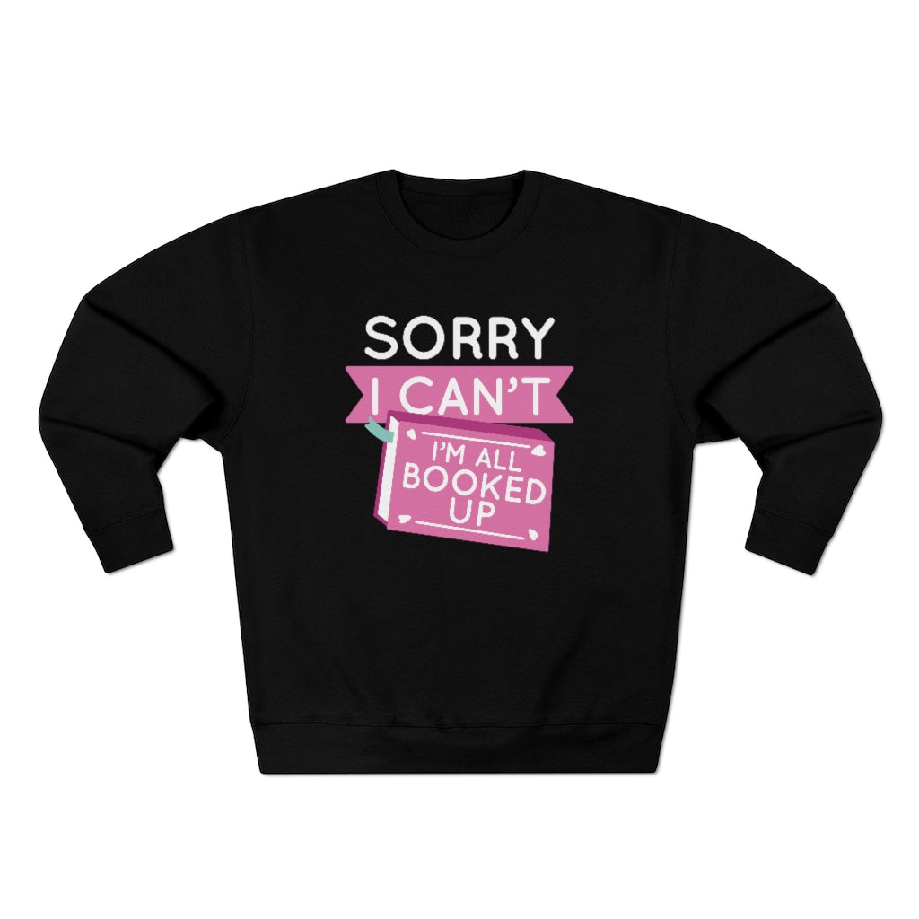 Sorry I Can't I'm All Booked Up Unisex Sweatshirt