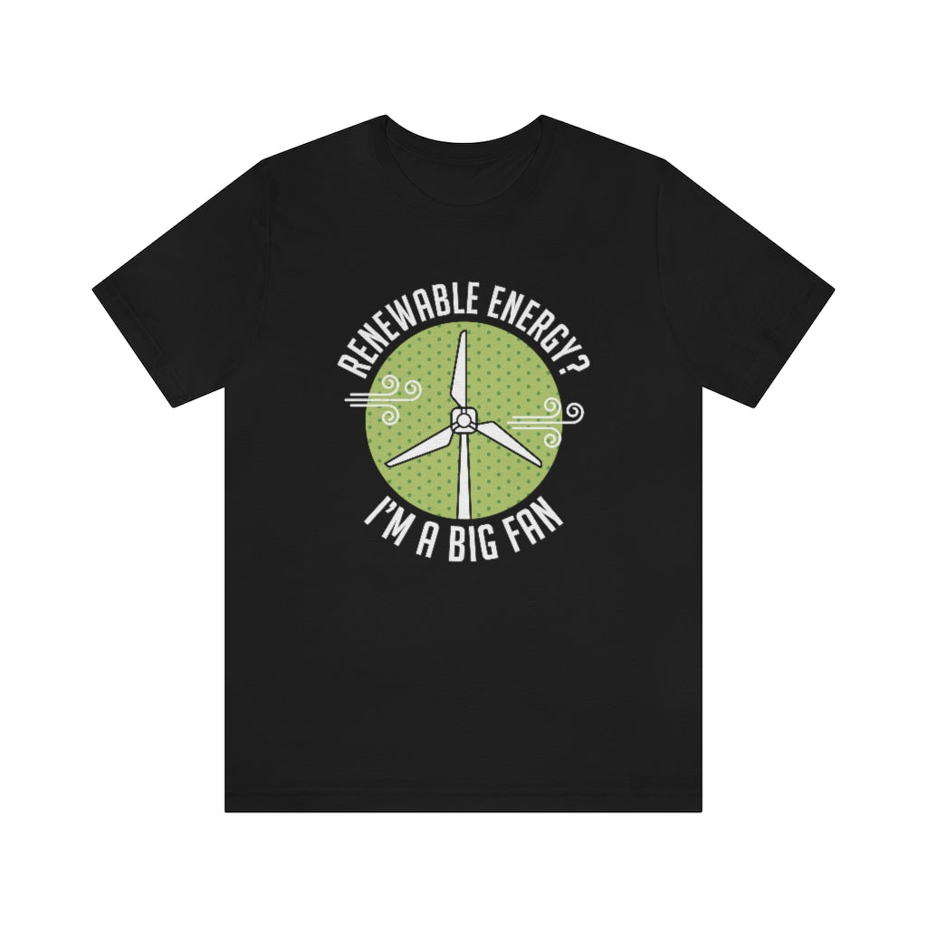 Renewable Energy I'm A Big Fan Unisex T-Shirt