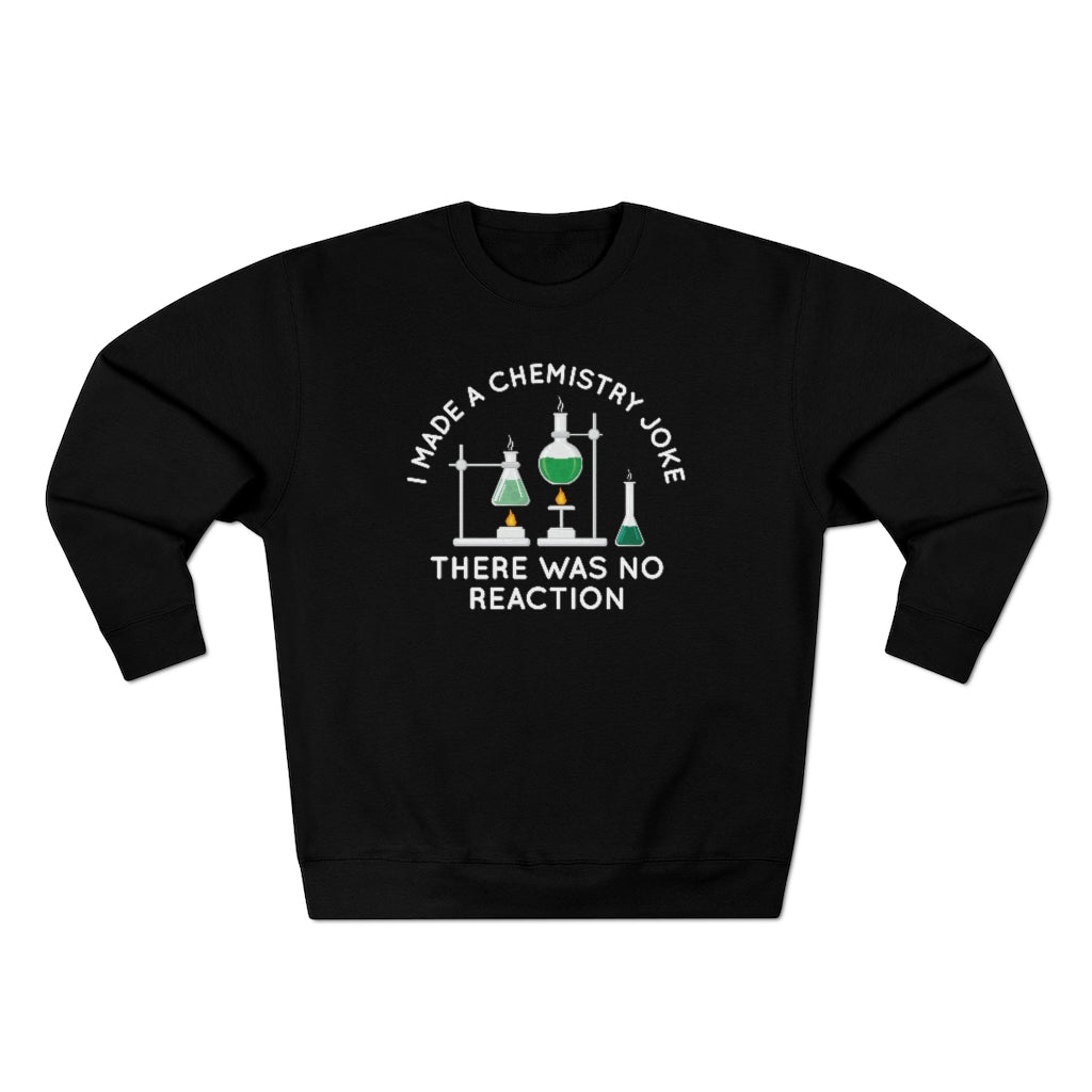 I Made A Chemistry Joke Unisex Sweatshirt