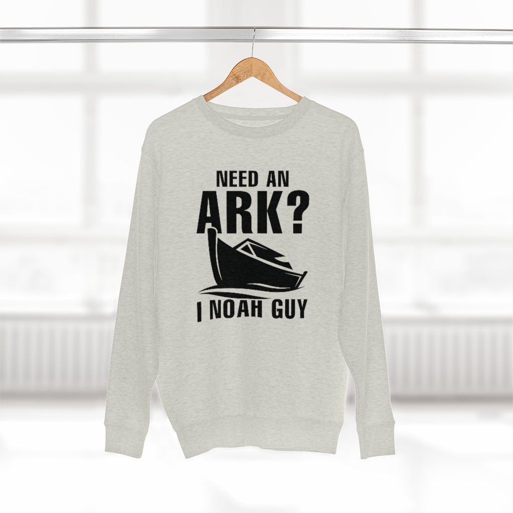 Need An Ark I Noah Guy Unisex Sweatshirt