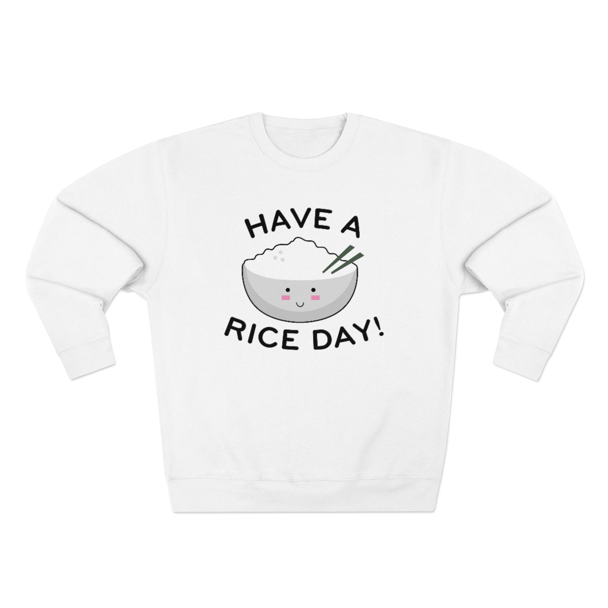 Have A Rice Day Unisex Sweatshirt