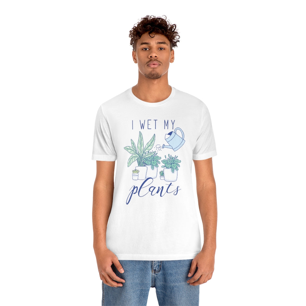 I Wet My Plants Unisex T-Shirt