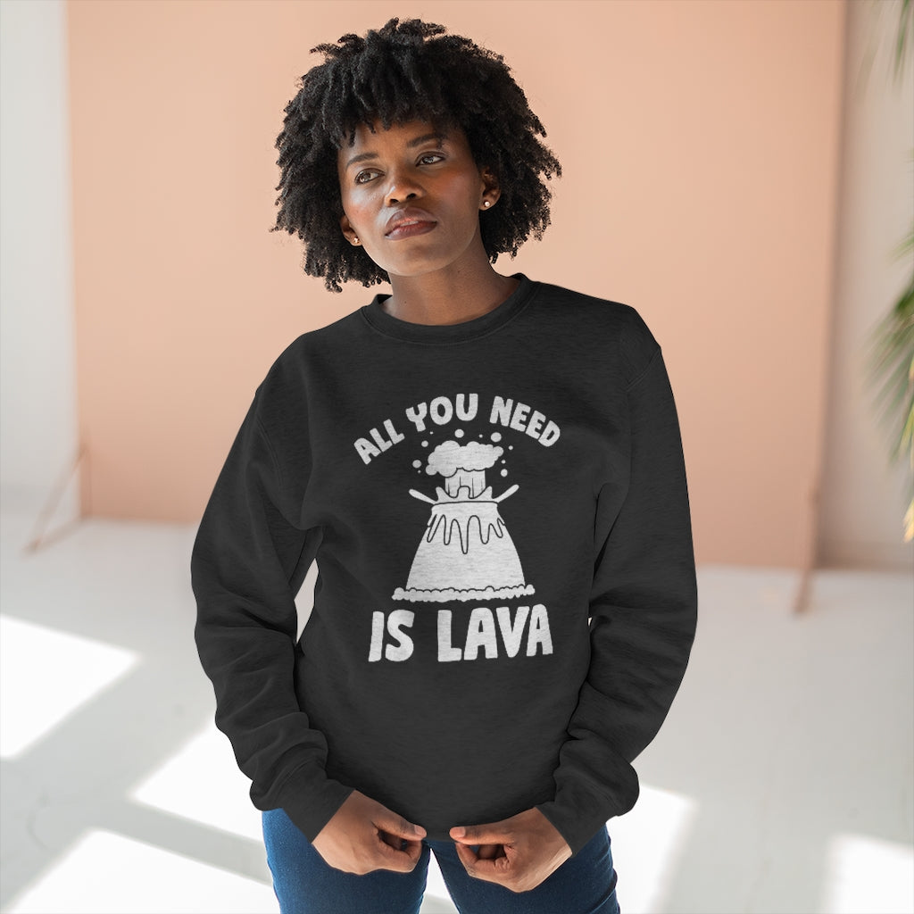 All You Need Is Lava Unisex Sweatshirt