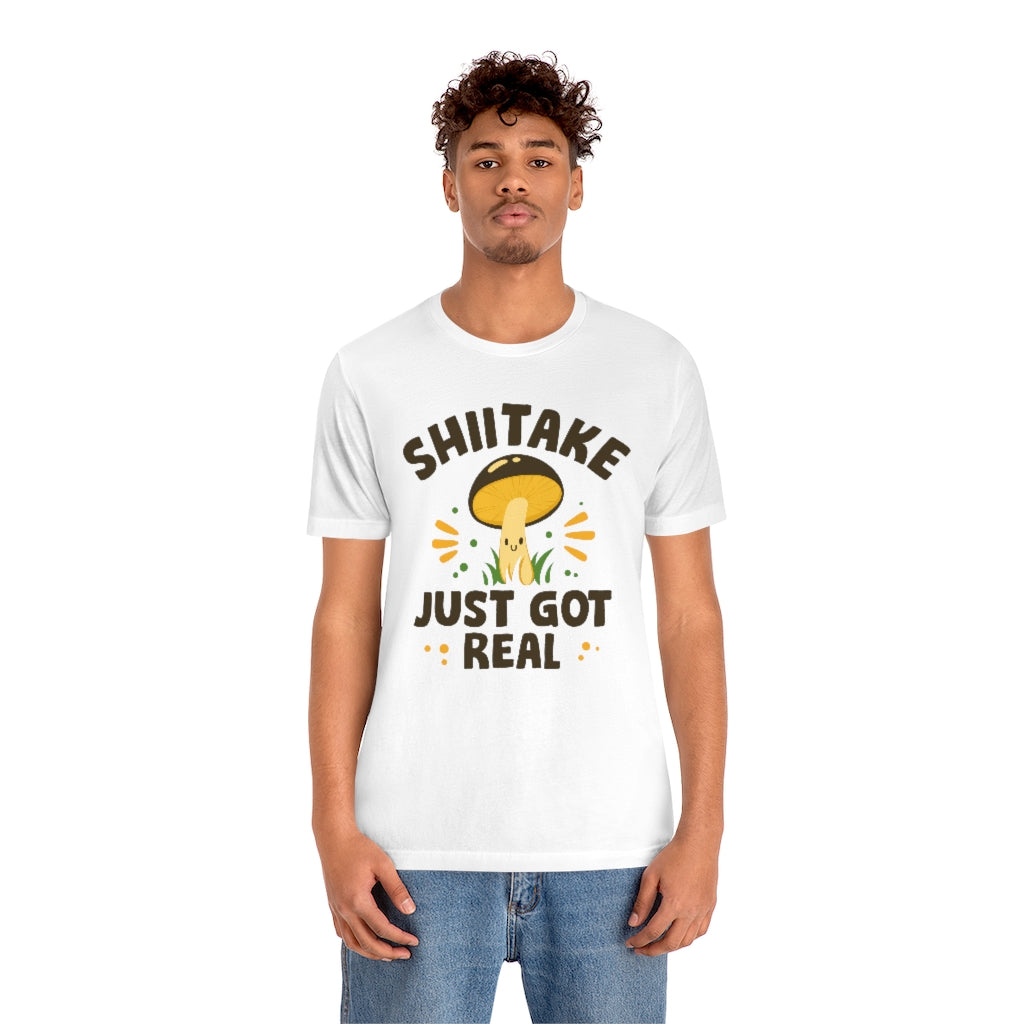 Shiitake Just Got Real Unisex T-Shirt