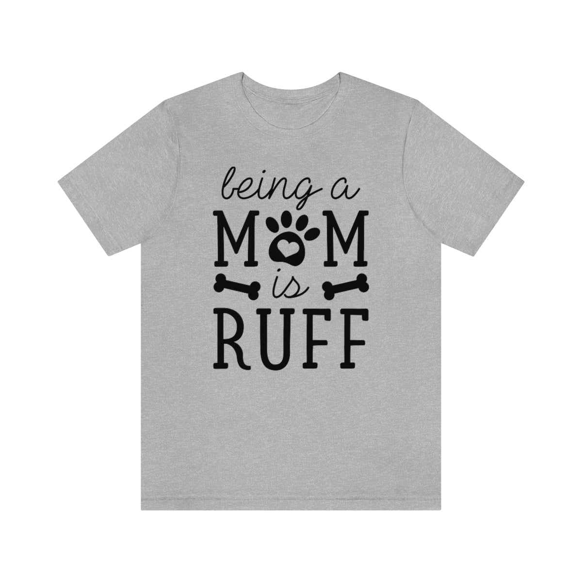 Being A Mom Is Ruff Unisex T-Shirt