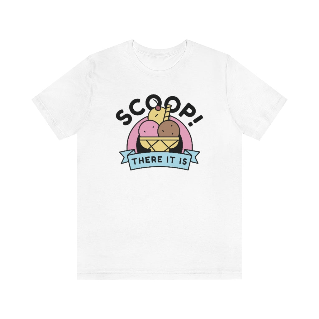 Scoop There It Is Unisex T-Shirt