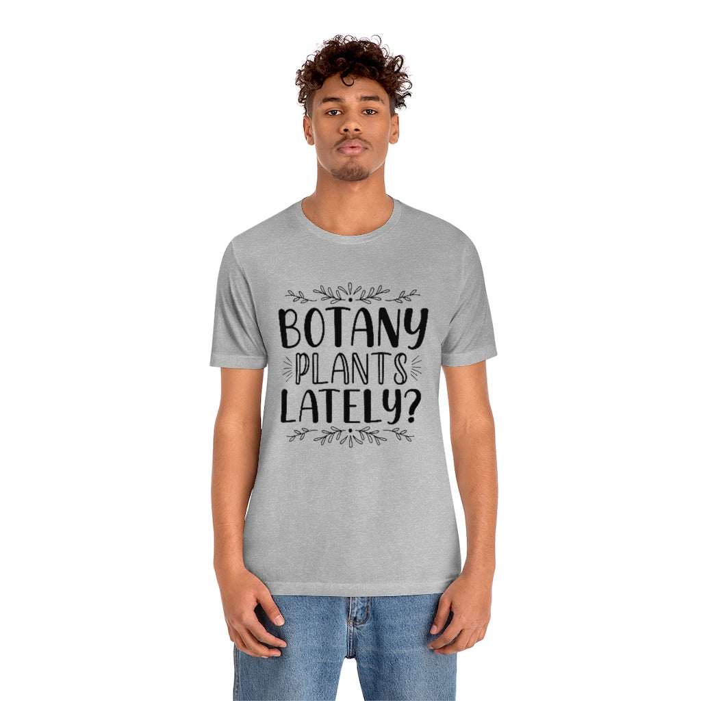 Botany Plants Lately Unisex T-Shirt