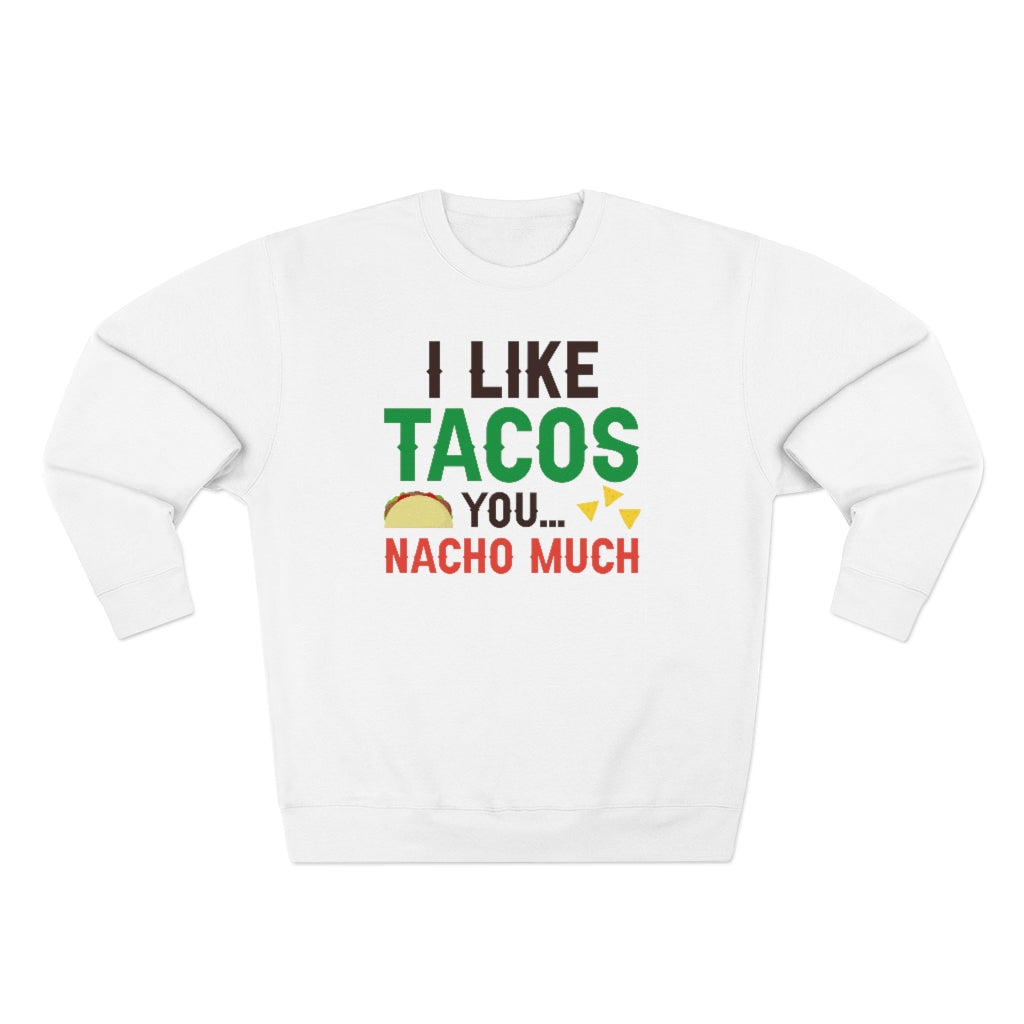 I Like Tacos You Nacho Much Unisex Sweatshirt