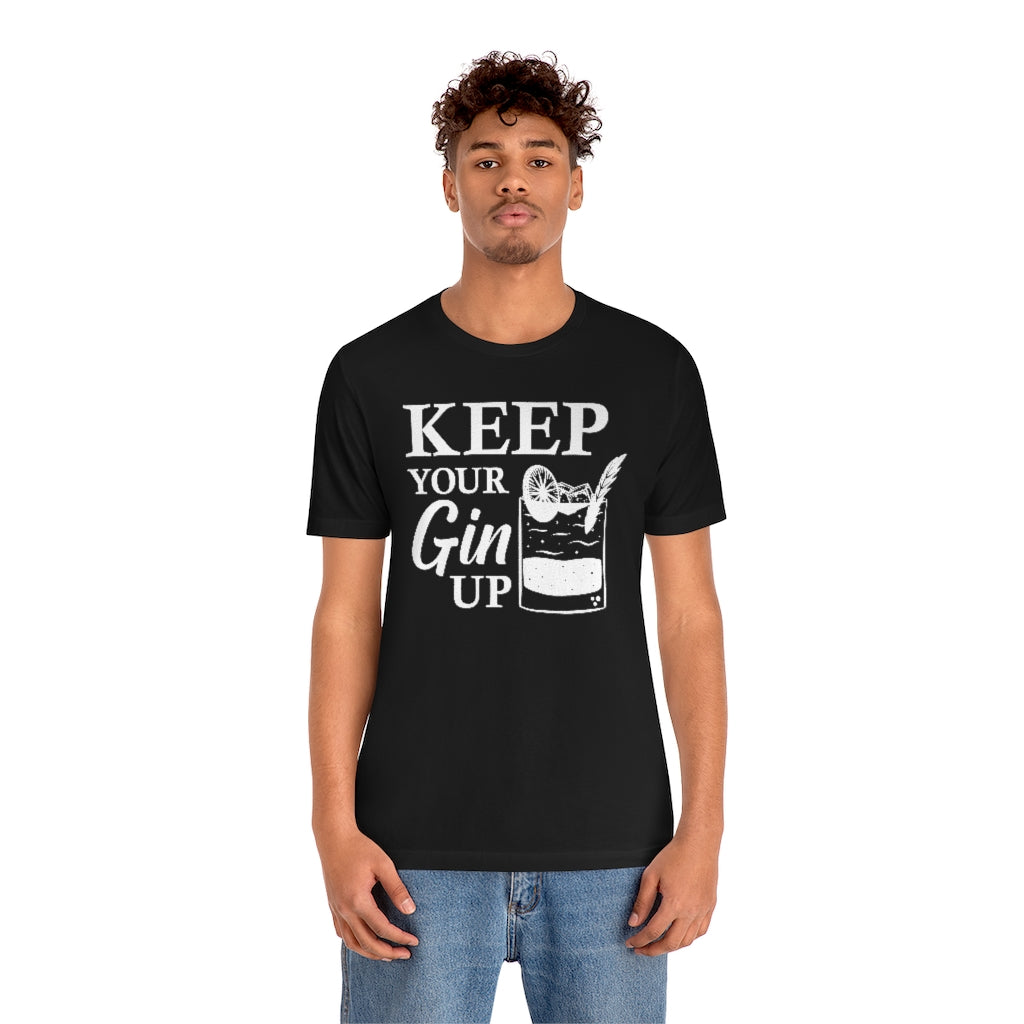 Keep Your Gin Up Unisex T-Shirt