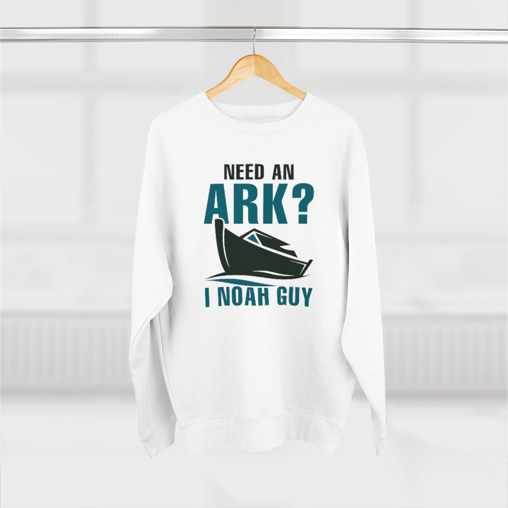 Need An Ark I Noah Guy Unisex Sweatshirt