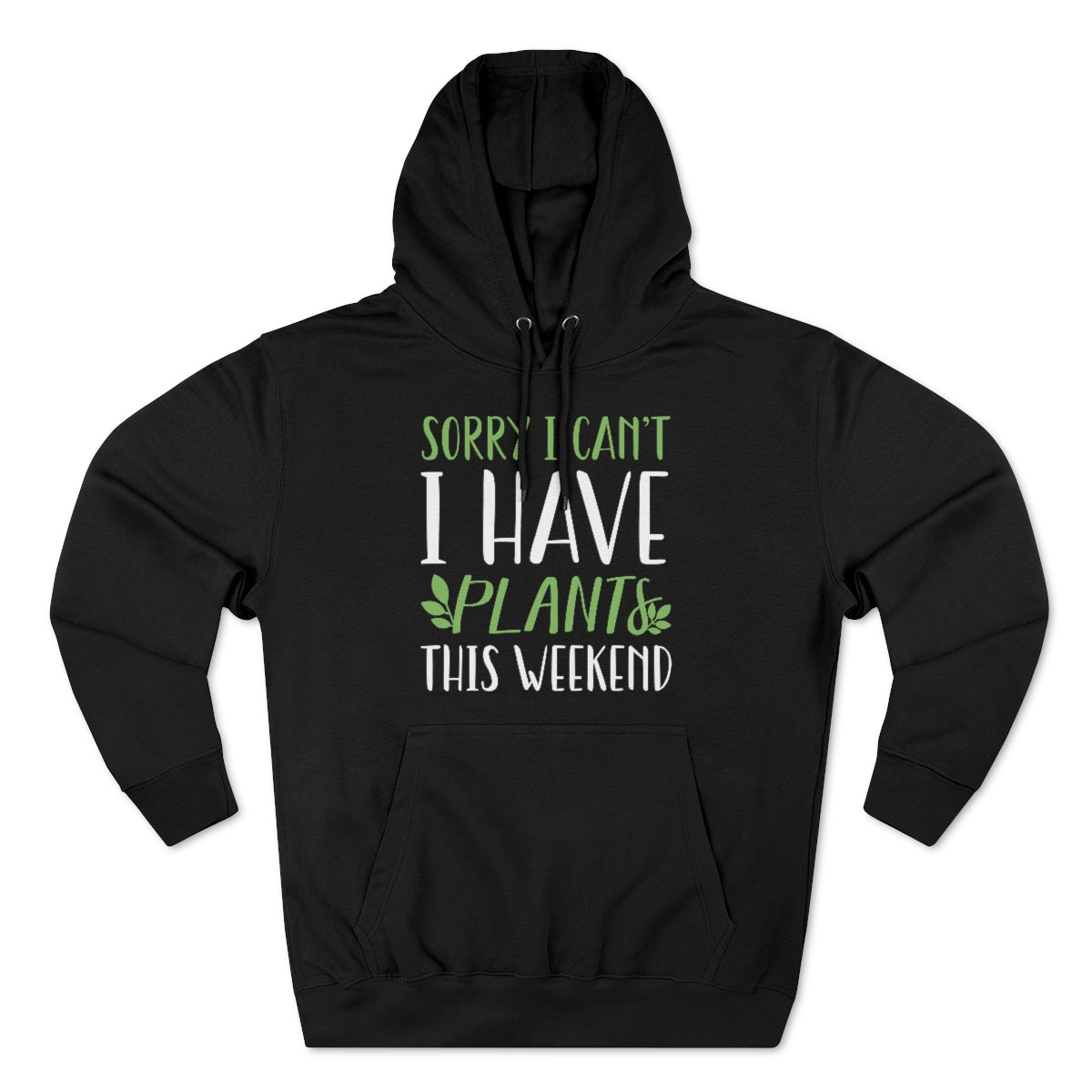 Sorry I Can't I Have Plants This Weekend Unisex Hoodie