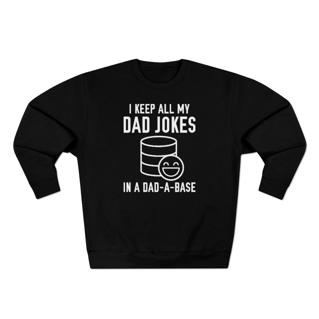 I Keep All My Dad Jokes In A Dad-A-Base Unisex Sweatshirt