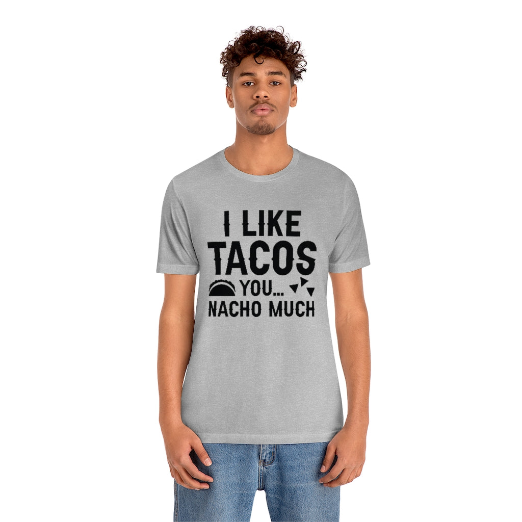 I Like Tacos You Nacho Much Unisex T-Shirt