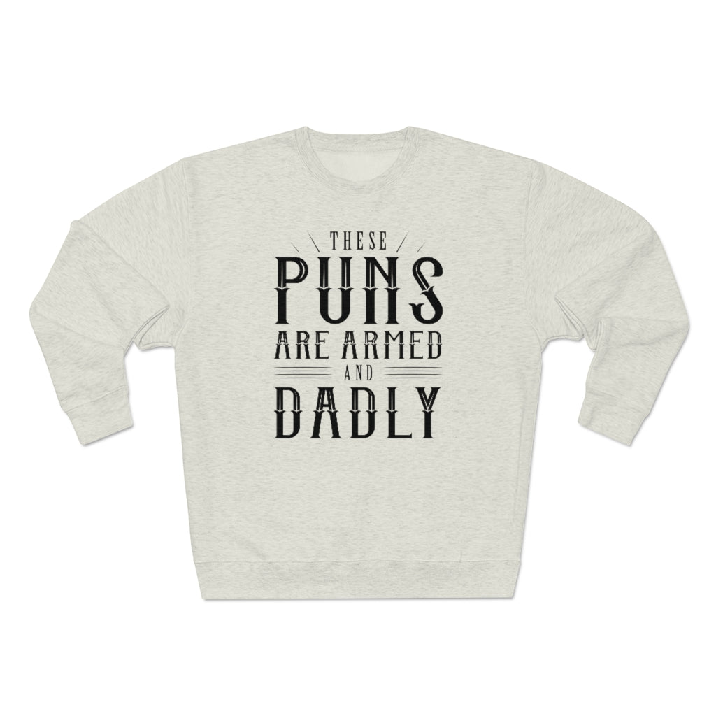 These Puns Are Armed And Dadly Unisex Sweatshirt