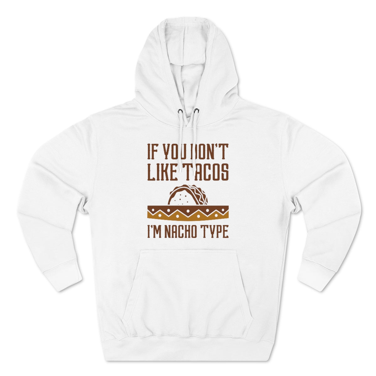 If You Don't Like Tacos I'm Nacho Type Unisex Hoodie