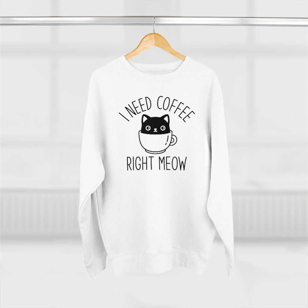 I Need Coffee Right Meow Unisex Sweatshirt