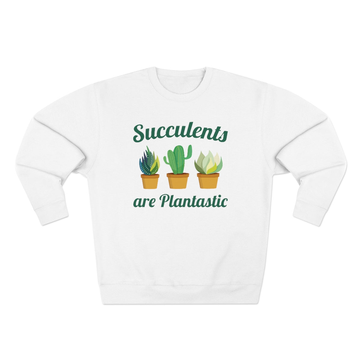 Succulents Are Plantastic Unisex Sweatshirt