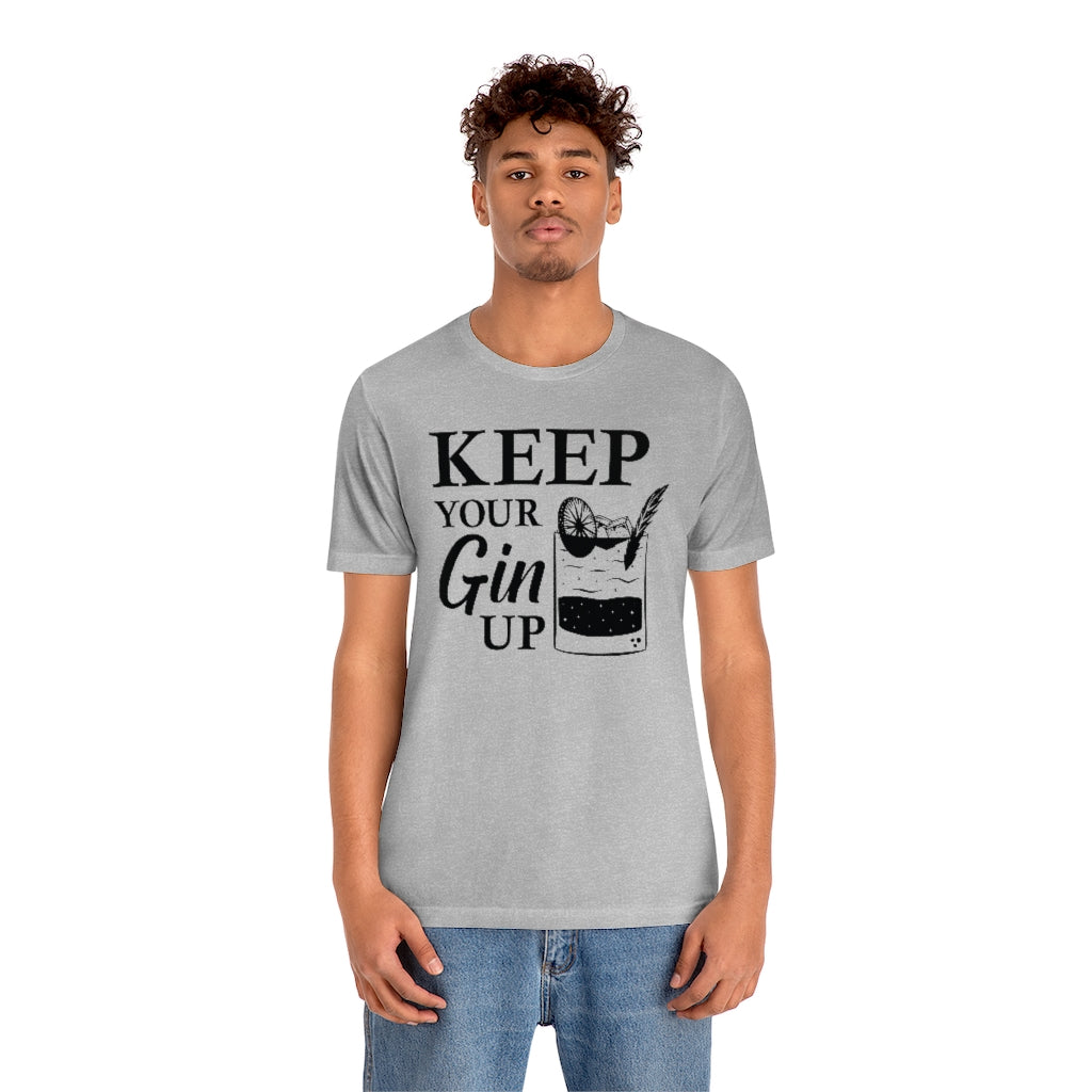 Keep Your Gin Up Unisex T-Shirt