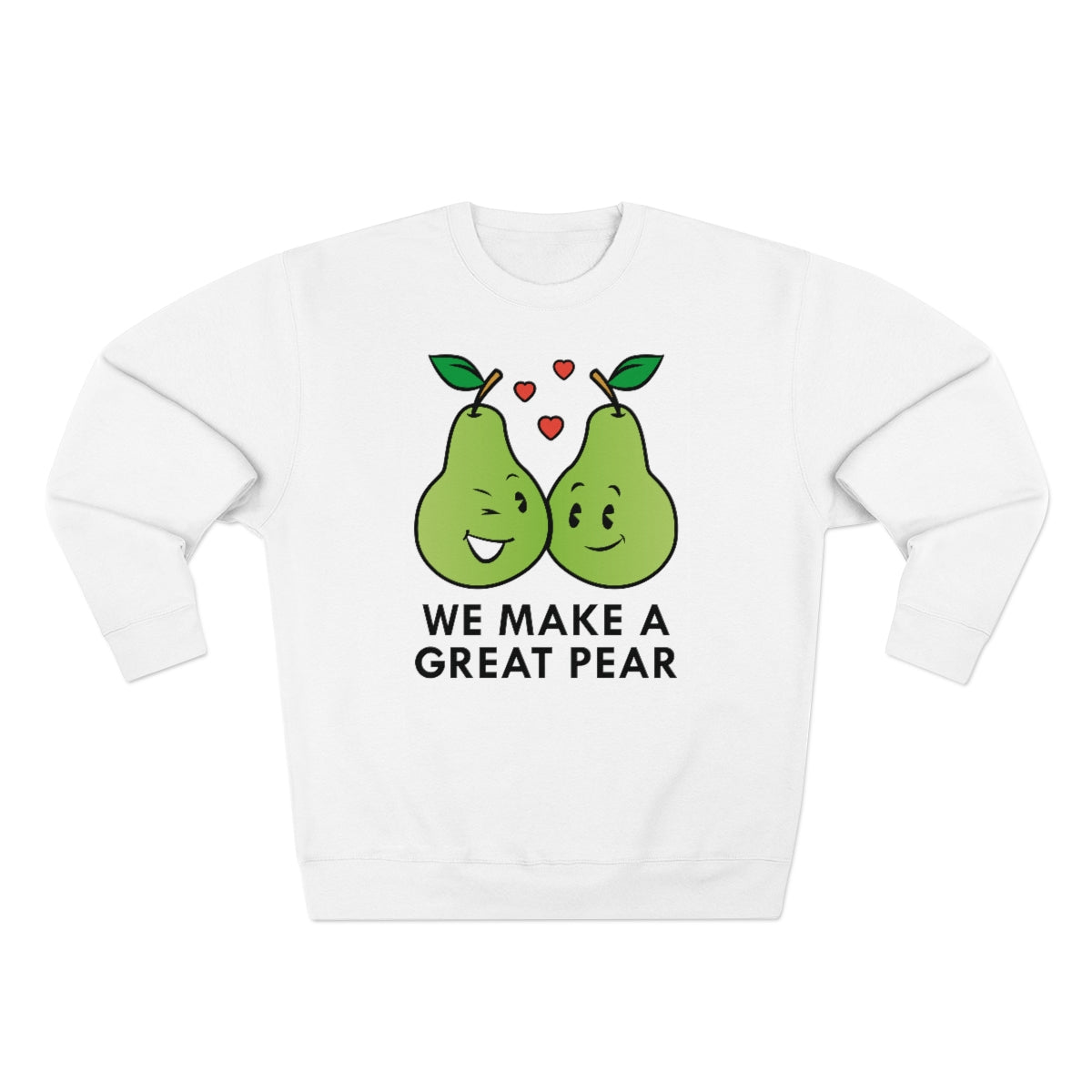 We Make A Great Pear Unisex Sweatshirt