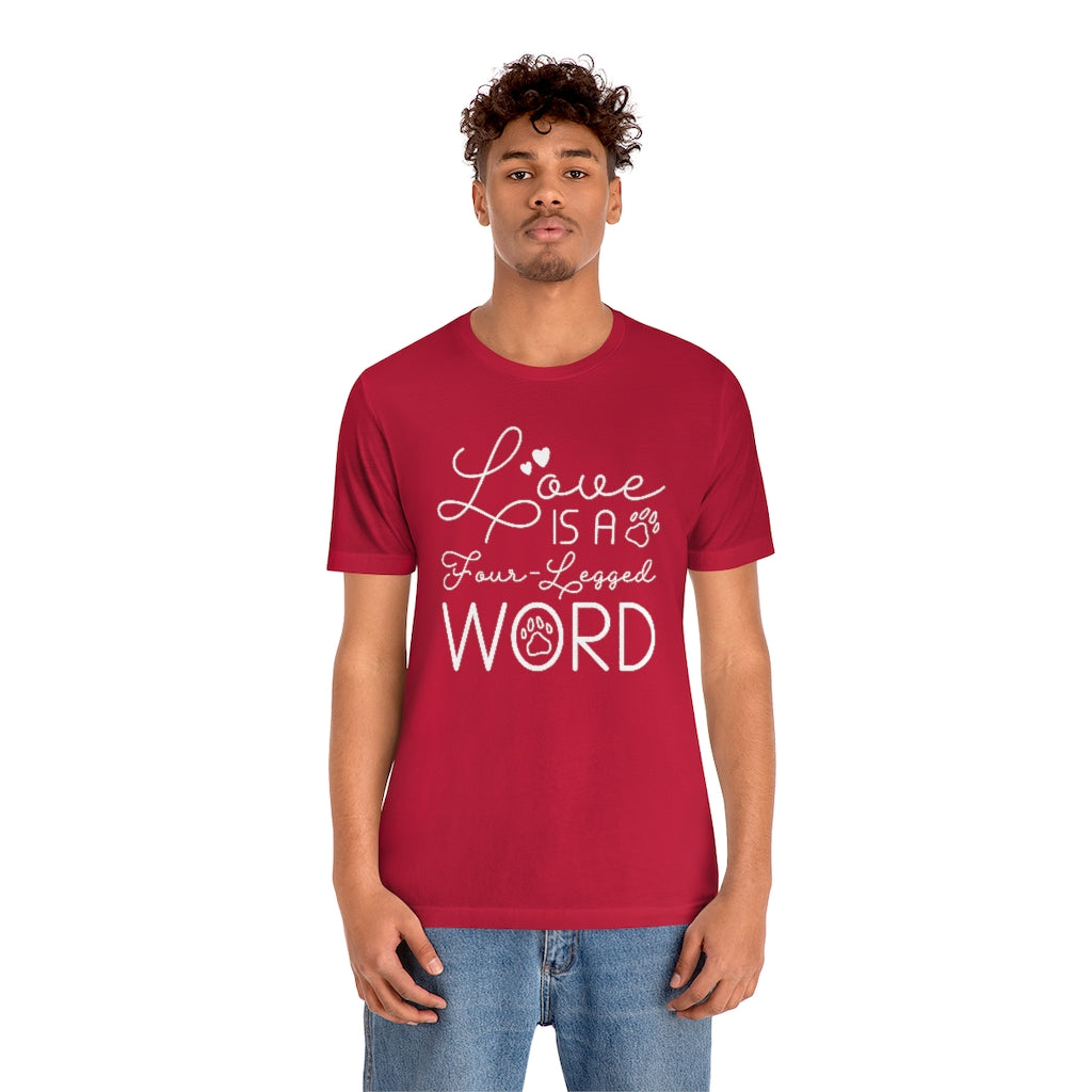 Love Is A Four-Legged Word Unisex T-Shirt