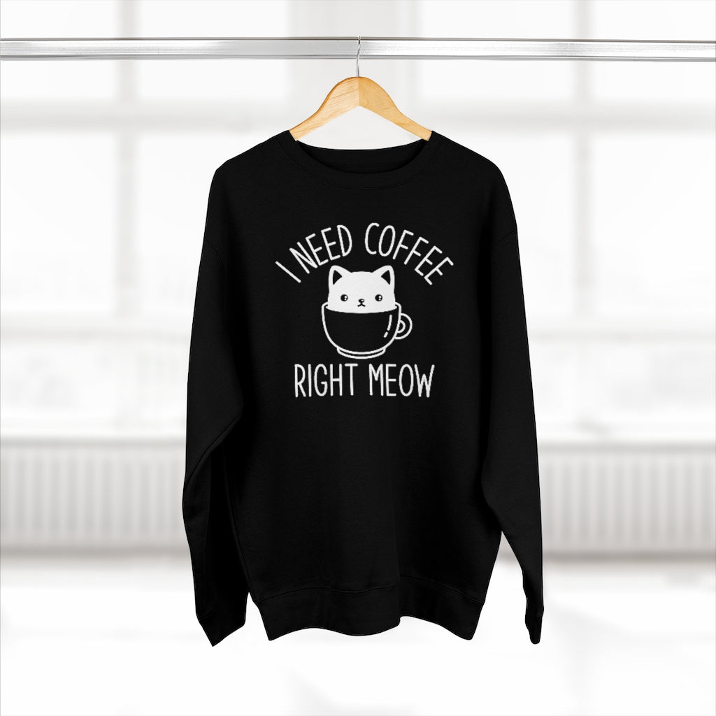 I Need Coffee Right Meow Unisex Sweatshirt