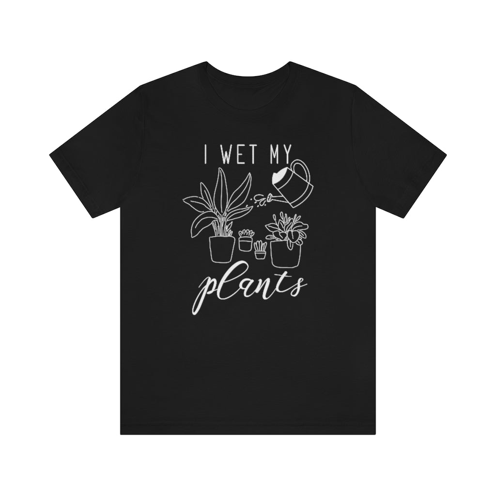 I Wet My Plants Unisex T-Shirt