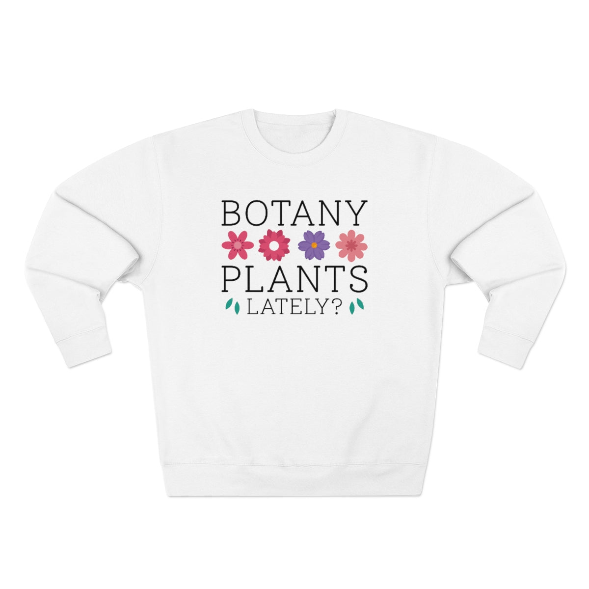 Botany Plants Lately Unisex Sweatshirt