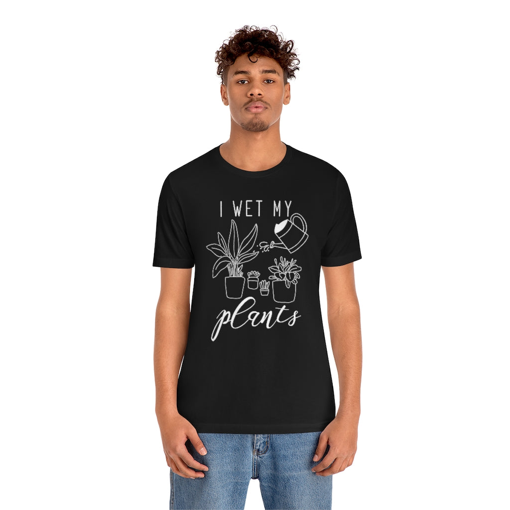 I Wet My Plants Unisex T-Shirt