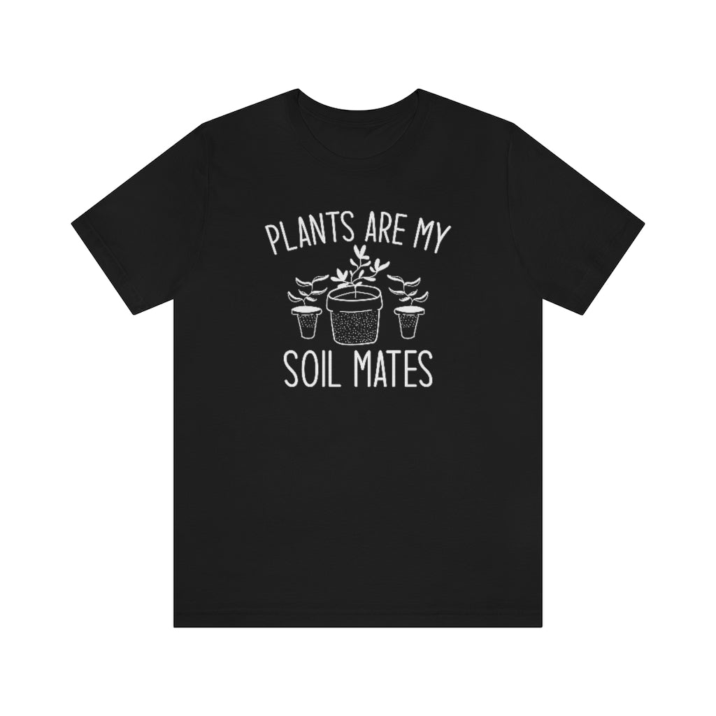 Plants Are My Soil Mates Unisex T-Shirt