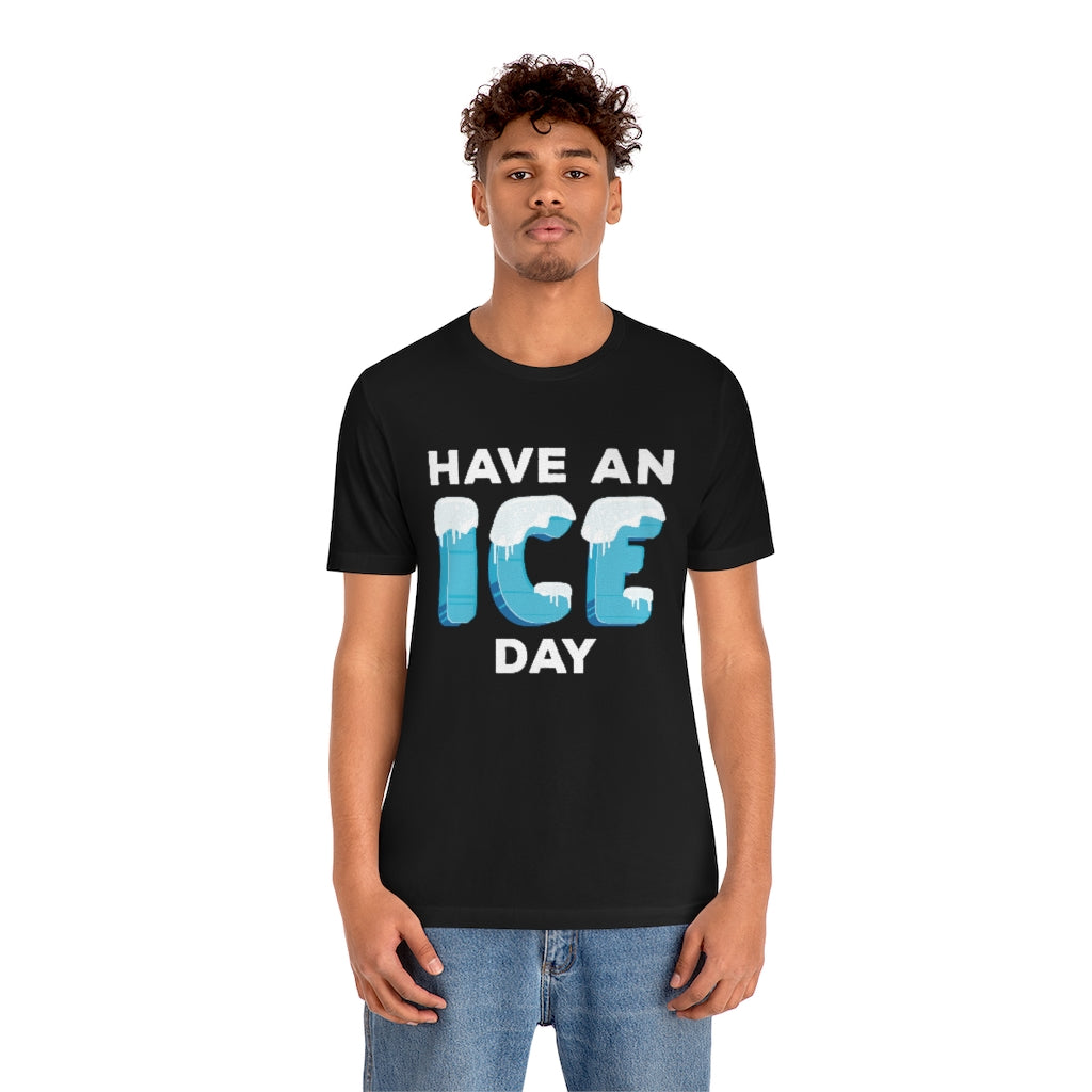 Have An Ice Day Unisex T-Shirt