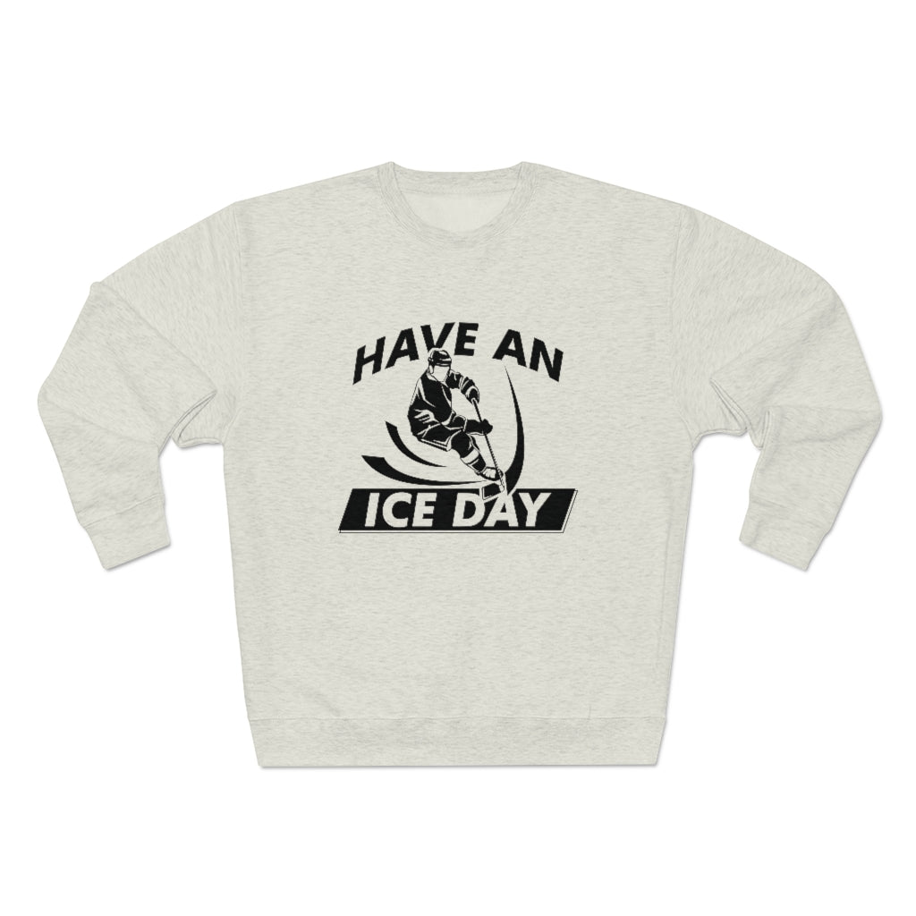 Have An Ice Day Unisex Sweatshirt