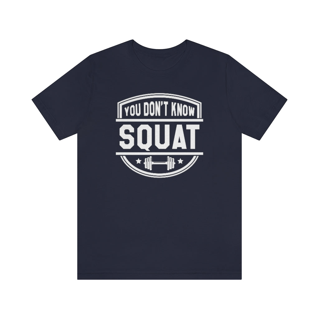 You Don't Know Squat Unisex T-Shirt