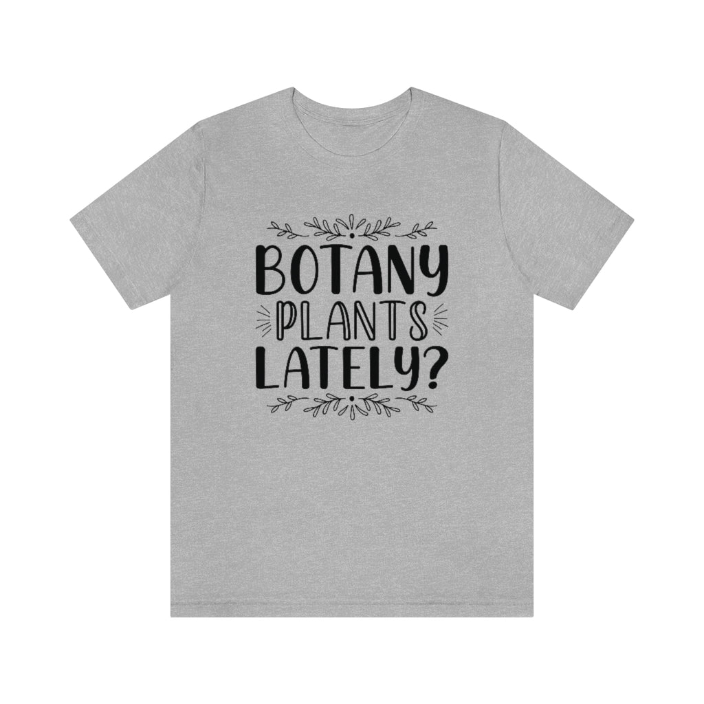 Botany Plants Lately Unisex T-Shirt