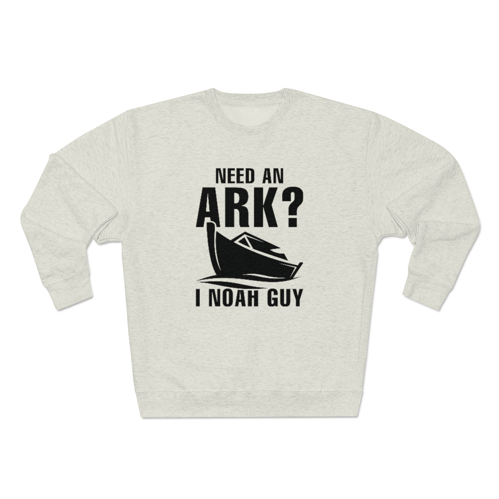 Need An Ark I Noah Guy Unisex Sweatshirt