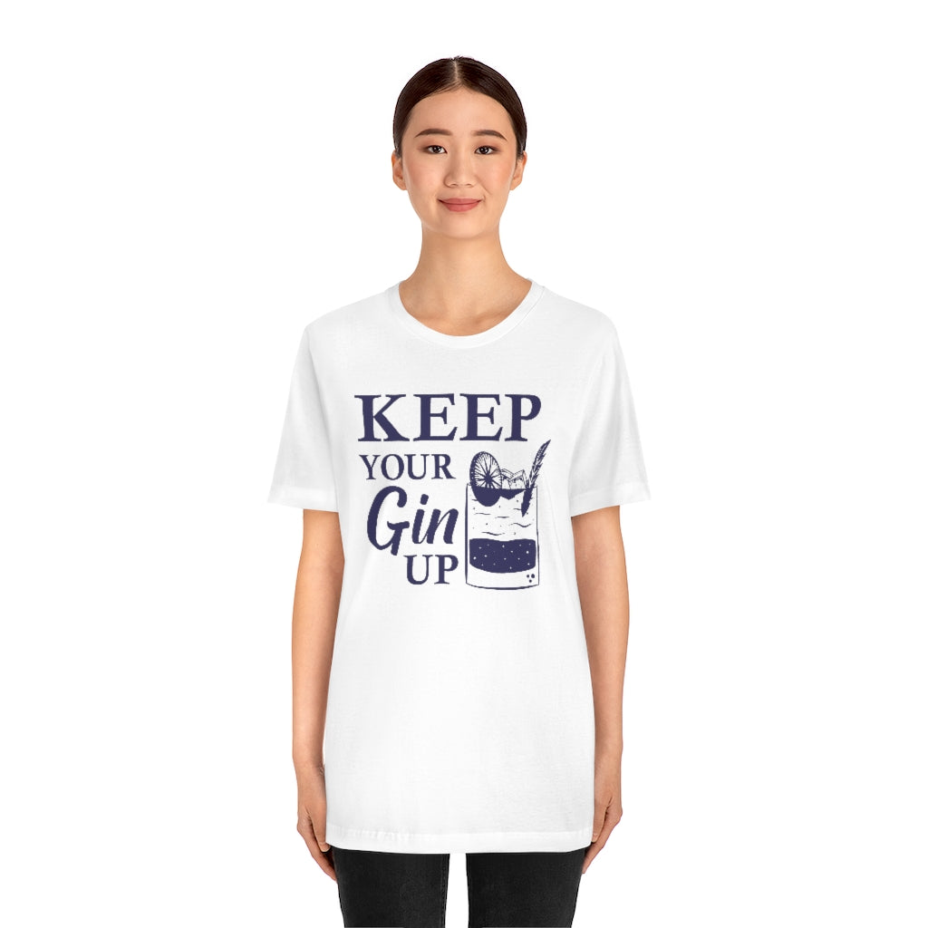 Keep Your Gin Up Unisex T-Shirt