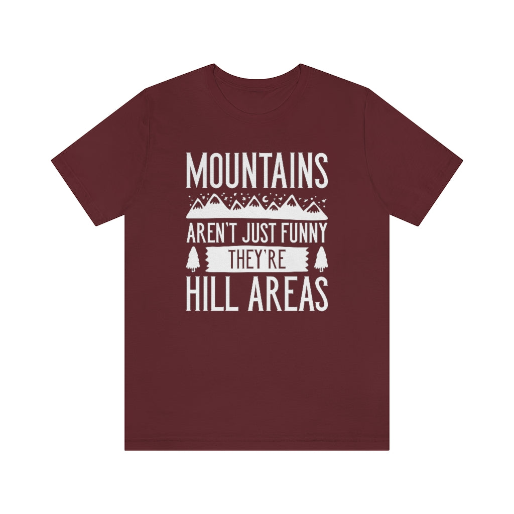 Mountains Aren't Just Funny They're Hill Areas Unisex T-Shirt