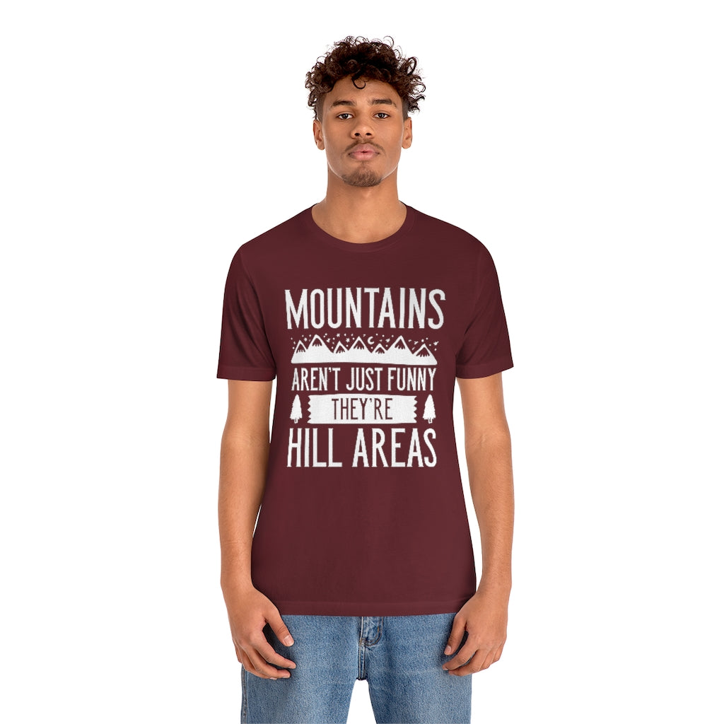 Mountains Aren't Just Funny They're Hill Areas Unisex T-Shirt