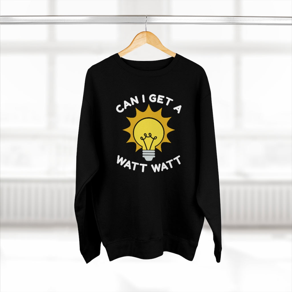 Can I Get A Watt Watt Unisex Sweatshirt