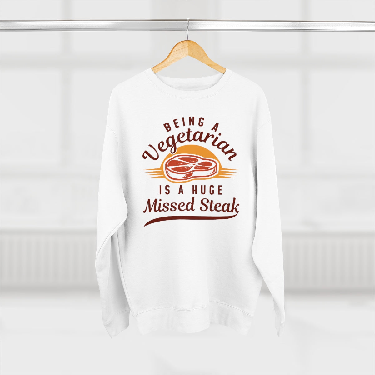 Being A Vegetarian Is A Huge Missed Steak Unisex Sweatshirt