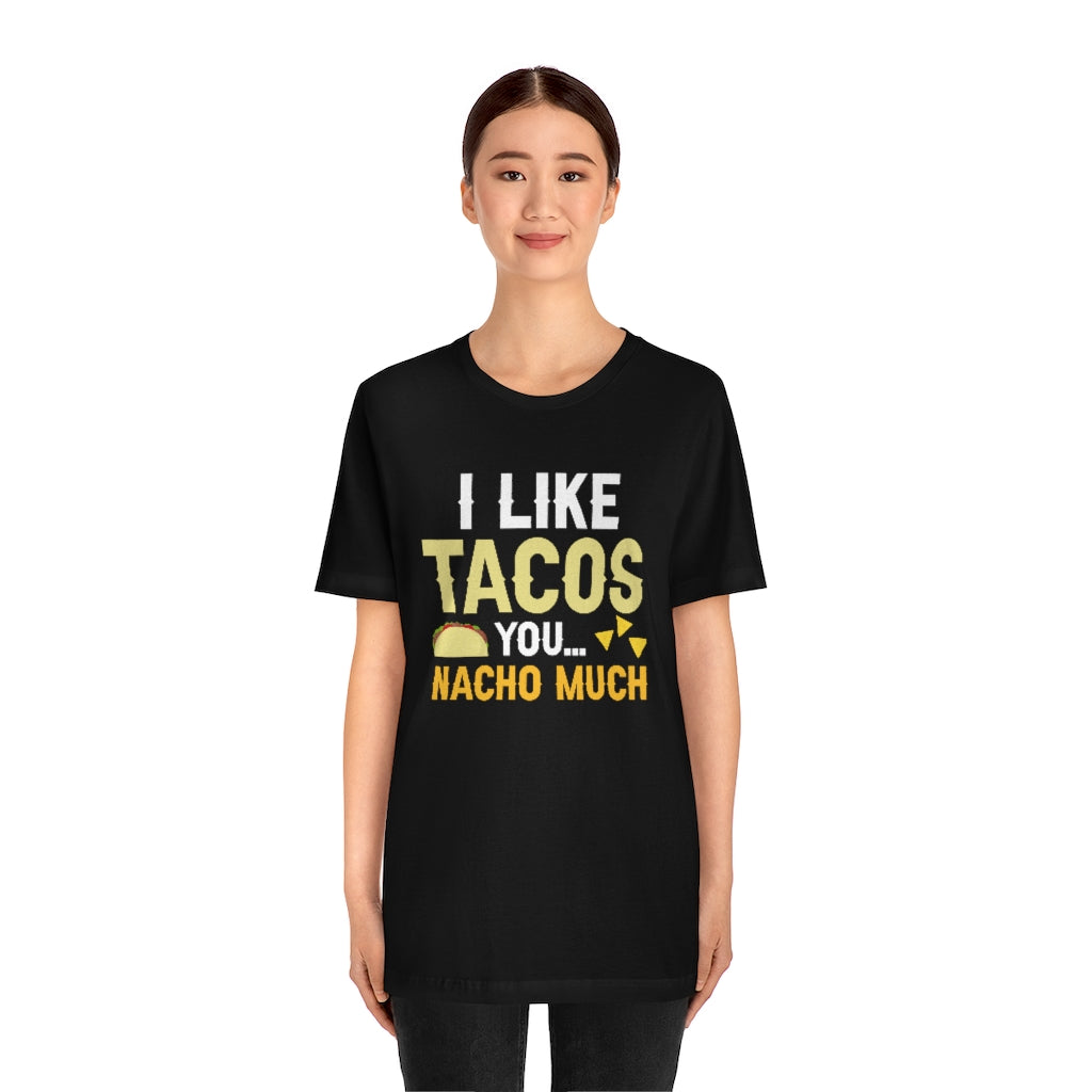 I Like Tacos You Nacho Much Unisex T-Shirt