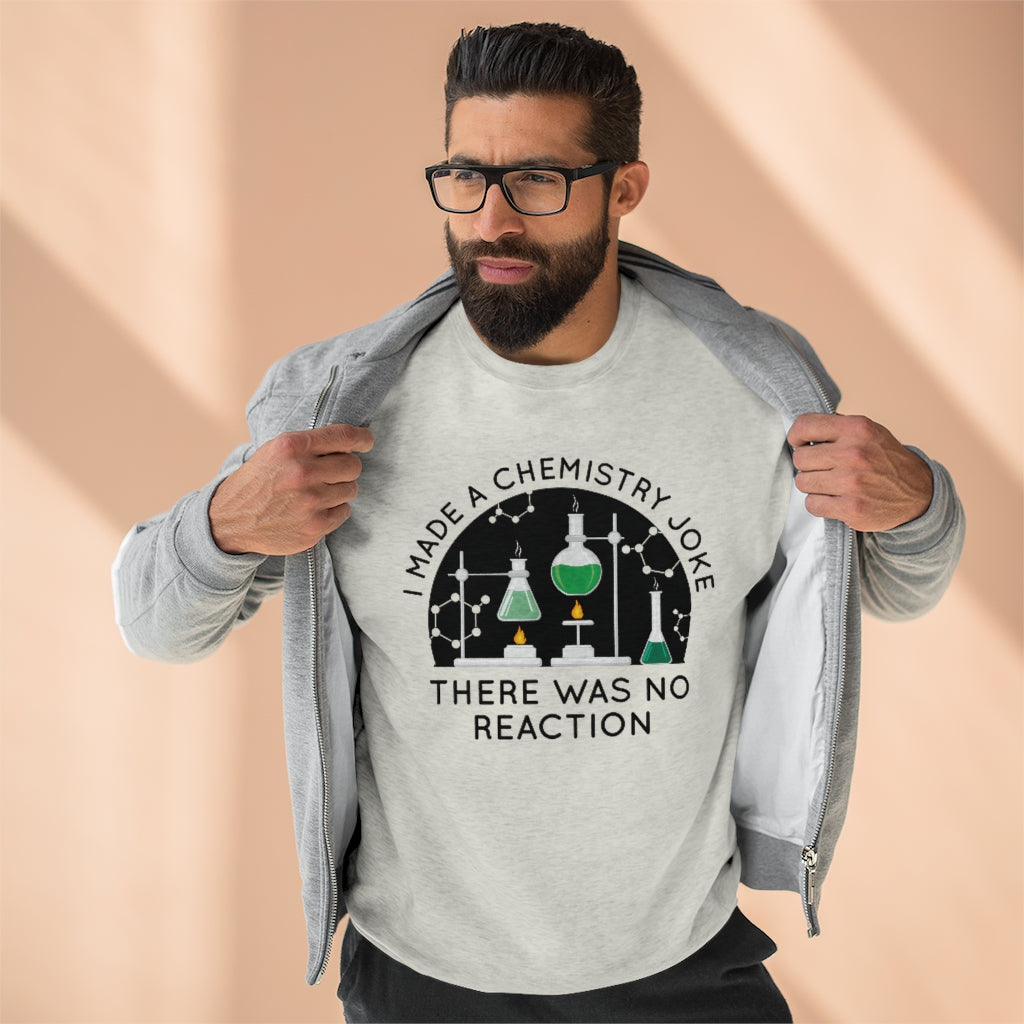 I Made A Chemistry Joke Unisex Sweatshirt