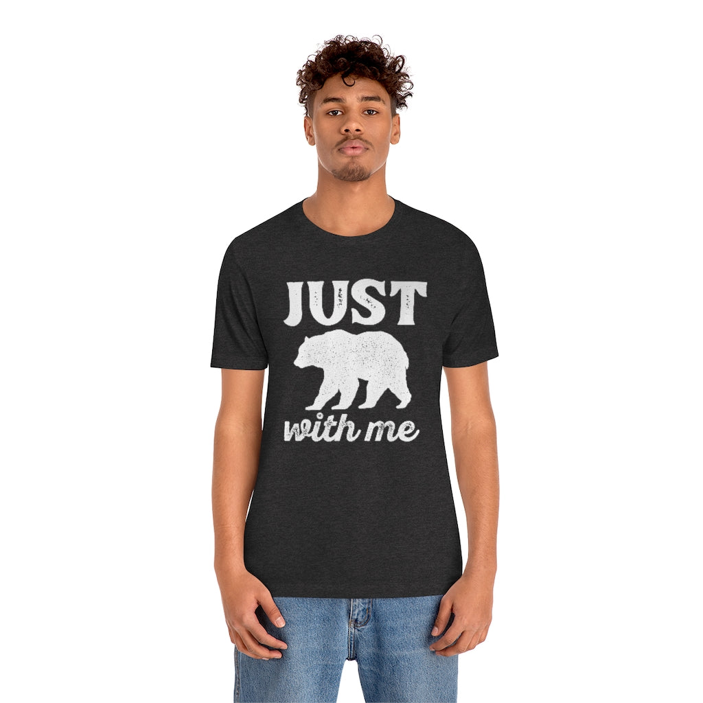 Just Bear With Me Unisex T-Shirt