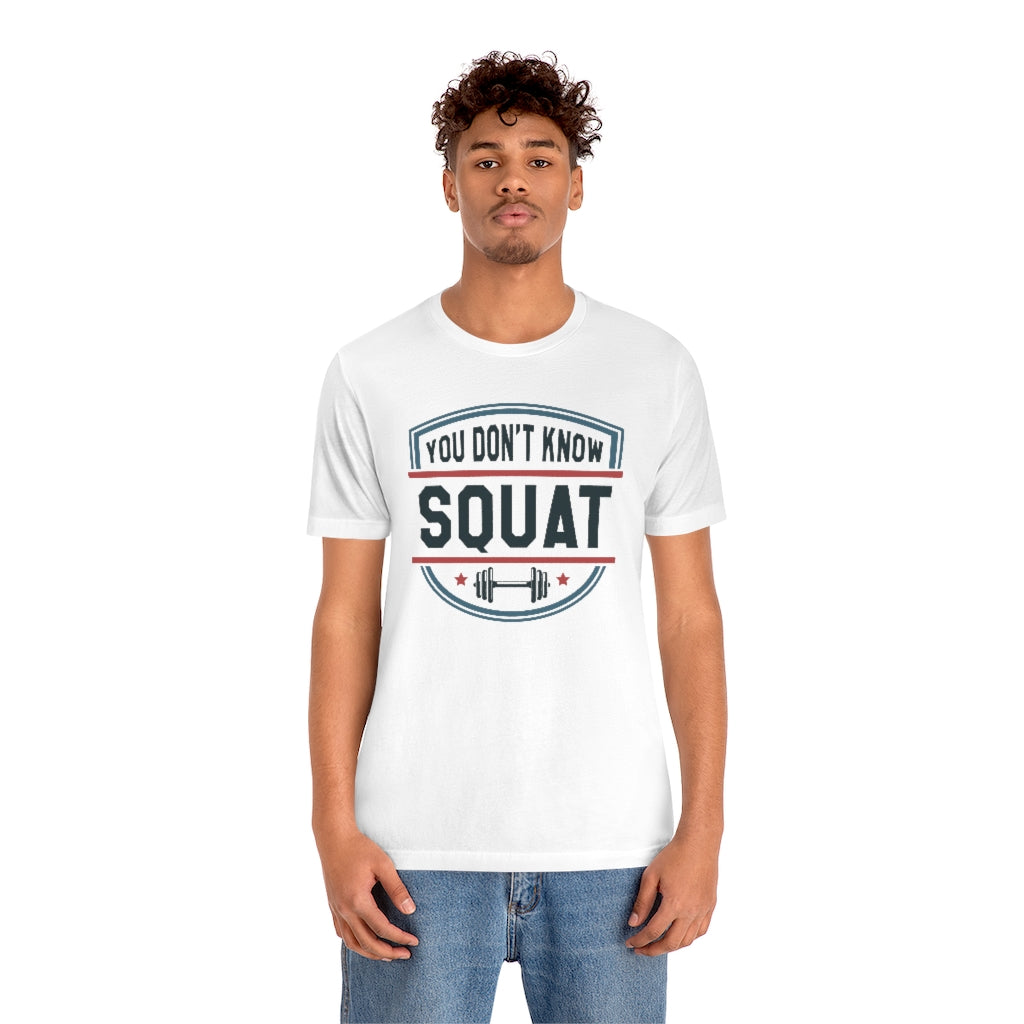 You Don't Know Squat Unisex T-Shirt