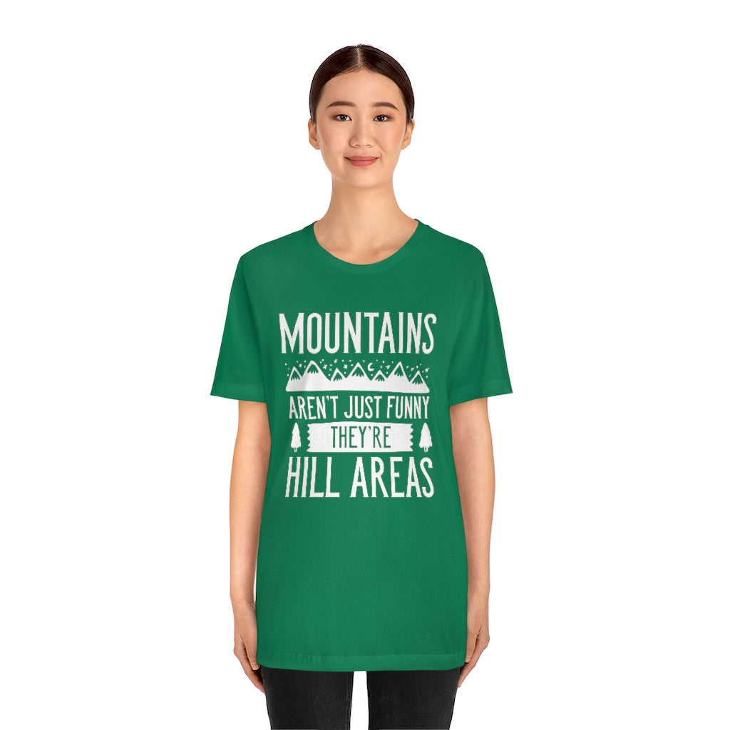 Mountains Aren't Just Funny They're Hill Areas Unisex T-Shirt