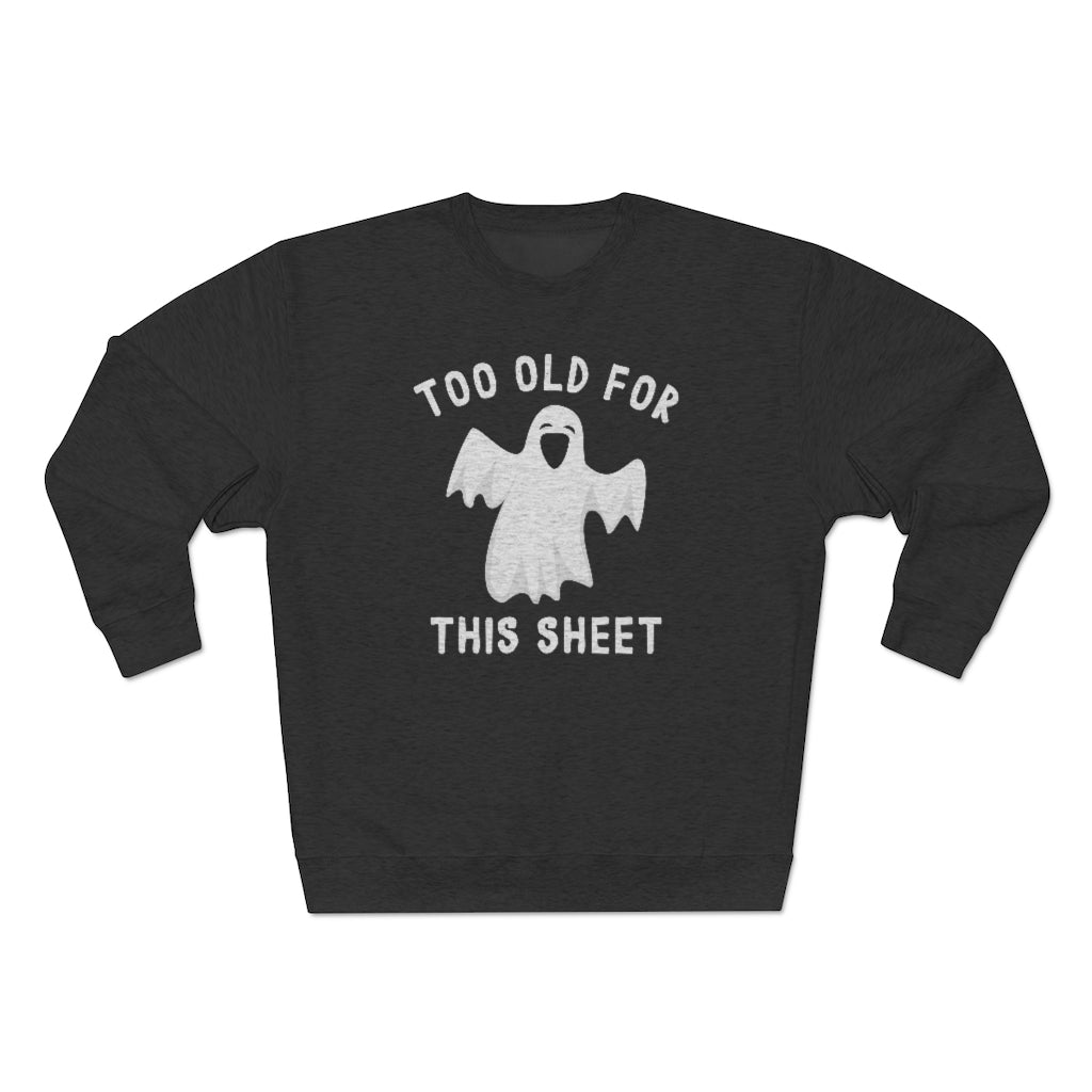 Too Old For This Sheet Unisex Sweatshirt