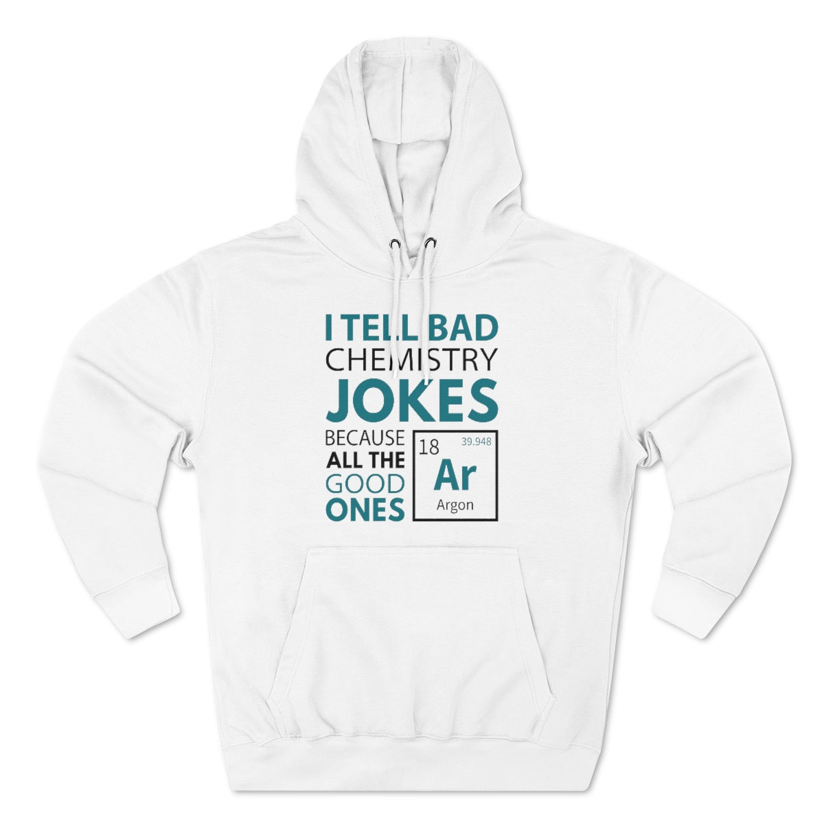 I Tell Bad Chemistry Jokes Because All The Good Ones Argon Unisex Hoodie